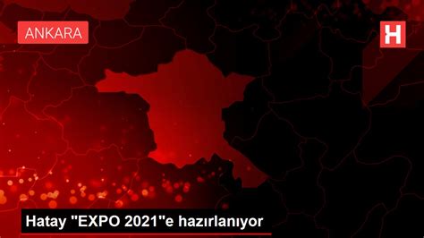 H­a­t­a­y­ ­E­X­P­O­ ­2­0­2­1­­e­ ­h­a­z­ı­r­l­a­n­ı­y­o­r­